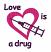 Love is a Drug,  Stitches: 6478,  Size : 3.65 x 3.85,  Colors : 2 